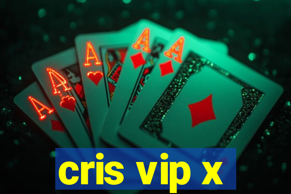 cris vip x